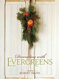 Decorating with Evergreens (Hardcover)