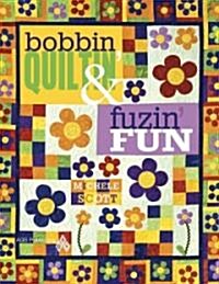 Bobbin Quiltin and Fusin Fun (Paperback)