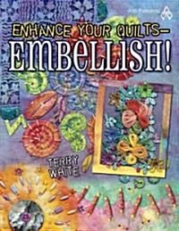 Enhance Your Quilts - Embellish! (Paperback)