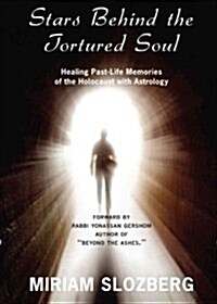 Stars Behind the Tortured Soul: Using Astrology to Heal Past Life Memories of the Holocaust (Paperback)