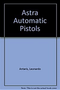 Astra Automatic Pistols (Hardcover)
