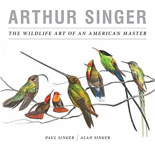 Arthur Singer, the Wildlife Art of an American Master (Hardcover)