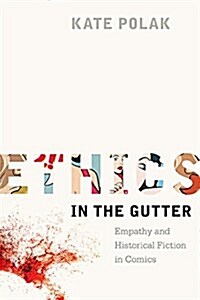 Ethics in the Gutter: Empathy and Historical Fiction in Comics (Hardcover)