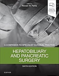 Hepatobiliary and Pancreatic Surgery : A Companion to Specialist Surgical Practice (Hardcover, 6 ed)