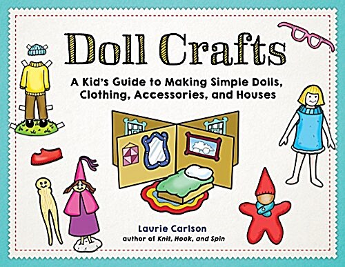 Doll Crafts: A Kids Guide to Making Simple Dolls, Clothing, Accessories, and Houses (Paperback)
