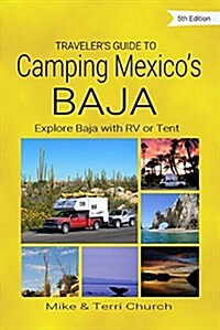 Travelers Guide to Camping Mexicos Baja: Explore Baja and Puerto Penasco with Your RV or Tent (Paperback, 6, Sixth Edition)