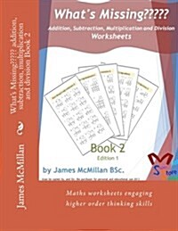 Whats Missing Addition, Subtraction, Multiplication and Division Book 2: Years (7 - 9) (Paperback)