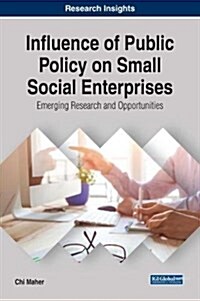 Influence of Public Policy on Small Social Enterprises: Emerging Research and Opportunities (Hardcover)