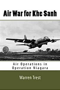 Air War for Khe Sanh: Air Operations in Operation Niagara (Paperback)