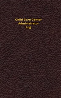 Child Care Center Administrator Log: Logbook, Journal - 102 pages, 5 x 8 inches (Paperback)