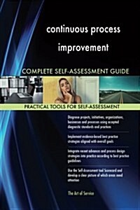 Continuous Process Improvement Complete Self-assessment Guide (Paperback)