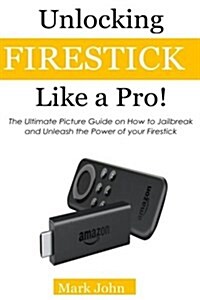 Unlocking Fire Stick Like a Pro! (Paperback)