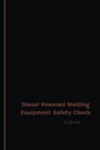 Diesel Powered Welding Equipment Safety Check Log (Logbook, Journal - 120 pages,: Diesel Powered Welding Equipment Safety Check Logbook (Professional (Paperback)