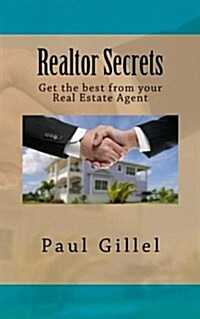Realtor Secrets: Get the best from your Real Estate Agent (Paperback)