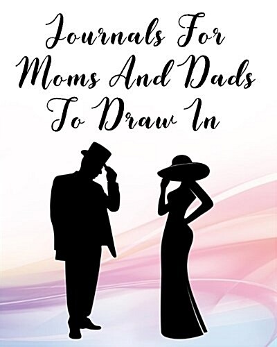 Journals for Moms and Dads to Draw in: Blank Sketch Notebook Journal for Doodles (Paperback)