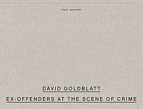 David Goldblatt: Ex Offenders at the Scene of Crime: South Africa and England, 2008-2016 (Hardcover)