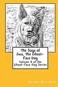 The Saga of Gus, the Ghost-Face Dog: Volume 4 of the Ghost-Face Dog Series (Paperback)