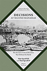 Decisions at Second Manassas: The Fourteen Critical Decisions That Defined the Battle (Paperback)