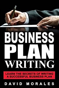 Business Plan: Business Plan Writing- Learn the Secrets of Writing a Successful Business Plan (Paperback)
