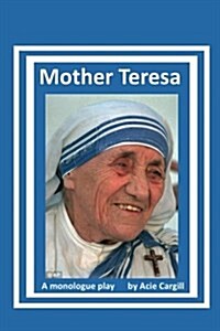 Mother Teresa: A Biographical Monologue (Paperback)