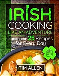 Irish cooking like an adventure.: Cookbook: 25 Recipes for every day. (Paperback)