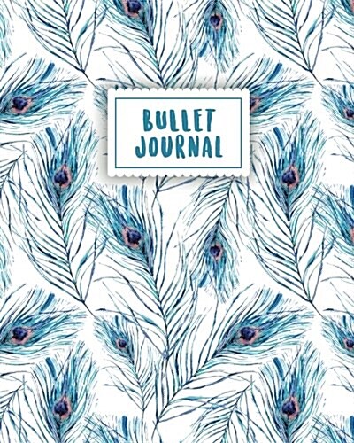 Bullet Journal: Blue Peacock Feather - 150 Dot Grid Pages (Size 8x10 Inches) - With Bullet Journal Sample Ideas (Paperback)