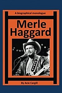 Merle Haggard: A Biographical Monologue (Paperback)