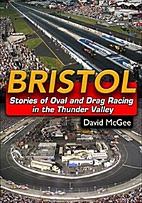 Bristol: Stories of Oval and Drag Racing in Thunder Valley (Paperback)