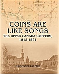 Coins Are Like Songs : The Upper Canada Coppers, 1815-1841 (Hardcover)