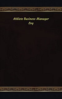 Athlete Business Manager Log: Logbook, Journal - 102 Pages, 5 X 8 Inches (Paperback)