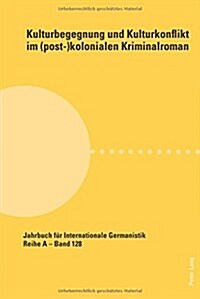 Kulturbegegnung Und Kulturkonflikt Im (Post-)Kolonialen Kriminalroman (Paperback)