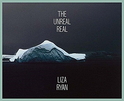 Liza Ryan: The Unreal Real (Hardcover)