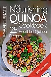 The Nourishing Quinoa Cookbook: 25 Healthiest Quinoa Recipes: Black and White (Paperback)