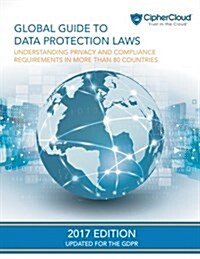 Global Guide to Data Protection Laws: Understanding Privacy & Compliance Requirements in More Than 80 Countries (Paperback)