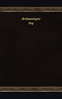 Archaeologist Log: Logbook, Journal - 102 Pages, 5 X 8 Inches (Paperback)
