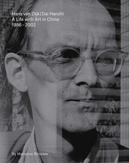 Hans Van Dijk: A Life with Art in China: 1986 - 2002 (Paperback)