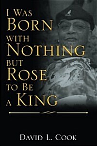 I Was Born With Nothing but Rose to Be a King (Paperback)