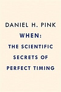 When: The Scientific Secrets of Perfect Timing (Hardcover)