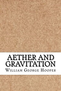 Aether and Gravitation (Paperback)