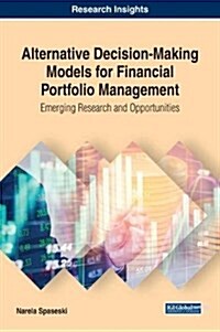 Alternative Decision-Making Models for Financial Portfolio Management: Emerging Research and Opportunities (Hardcover)
