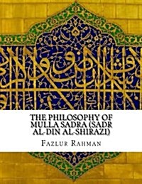 The Philosophy of Mulla Sadra (Paperback)