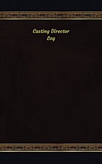 Casting Director Log: Logbook, Journal - 102 pages, 5 x 8 inches (Paperback)