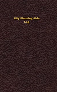 City Planning Aide Log: Logbook, Journal - 102 Pages, 5 X 8 Inches (Paperback)
