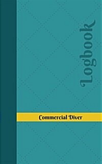 Commercial Diver Log: Logbook, Journal - 102 pages, 5 x 8 inches (Paperback)