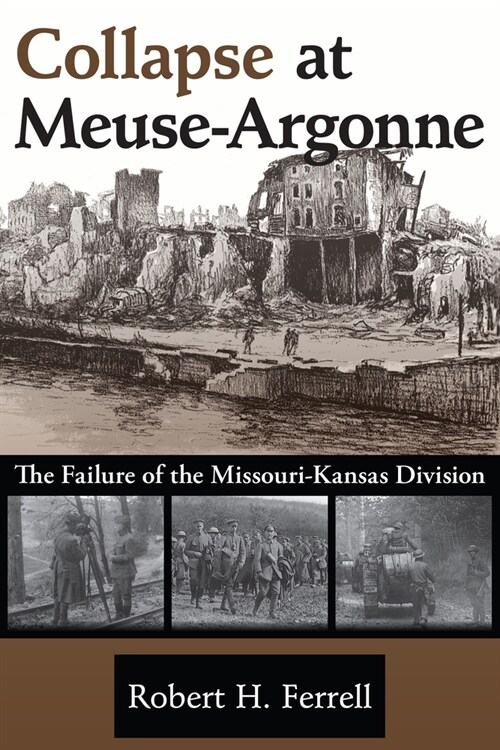 Collapse at Meuse-Argonne: The Failure of the Missouri-Kansas Division Volume 1 (Paperback)