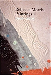 Rebecca Morris: Paintings 1996-2005 (Paperback)