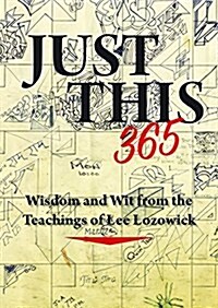 Just This 365: Wisdom and Wit from the Teachings of Lee Lozowick (Paperback)