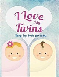 Baby log book for twins I Love My Twins: Log Book For Boys And Girls Log Feed Diaper changes Sleep & Poop Journal (Paperback)