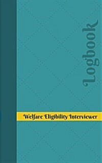 Welfare Eligibility Interviewer Log: Logbook, Journal - 102 Pages, 5 X 8 Inches (Paperback)