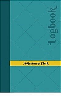 Adjustment Clerk Log: Logbook, Journal - 102 pages, 5 x 8 inches (Paperback)